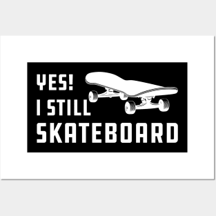 Skateboarding - Yes! I am still skateboarding Posters and Art